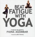 Cover image of book Beat Fatigue with Yoga by Fiona Agombar