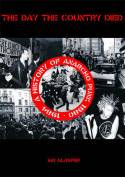 The Day the Country Died: A History of Anarcho Punk - 1980 to 1984 by Ian Glasper