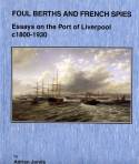 Foul Berths and French Spies: Essays on the Port of Liverpool c1800-1930 by Adrian Jarvis