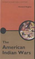 Cover image of book Pocket Essentials: The American Indian Wars by Howard Hughes