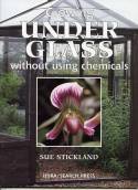 Growing Under Glass: Without Using Chemicals by Sue Stickland