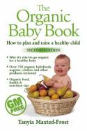The Organic Baby Book: How to Plan and Raise a Healthy Child by Tanyia Maxted-Frost