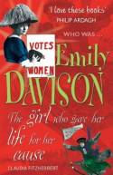 Emily Davison: The Girl Who Gave Her Life for Her Cause by Claudia Fitzherbert