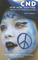 CND: Now More Than Ever - The Story of a Peace Movement by Kate Hudson