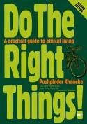 Cover image of book Do the Right Things! A Practical Guide to Ethical Living by Pushpinder Khaneka
