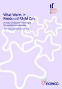 What Works in Residential Child Care: A Review of Research Evidence & the Practical Considerations by Roger Clough, Roger Bullock and Adrian Ward