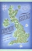 Common Ground: Around Britain in 30 Writers by Edited by John Simmons, Rob Williams and Tim Rich