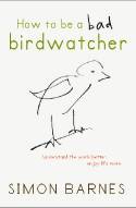 How to be a Bad Birdwatcher by Simon Barnes