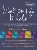 What Can I Do to Help? 75 Practical Ideas for Family and Friends from Cancer by Deborah Hutton