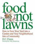 Cover image of book Food Not Lawns: How to turn your yard into a garden and your neighbourhood into a community by H.C. Flores