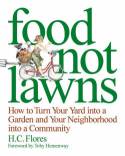 Cover image of book Food Not Lawns: How to turn your yard into a garden and your neighbourhood into a community by H.C. Flores 