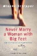 Never Marry a Woman With Big Feet; Women in Proverbs From Around the World by Mineke Schipper