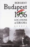 Budapest 1956: Locations of Drama by Bob Dent