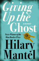 Cover image of book Giving Up the Ghost by Hilary Mantel