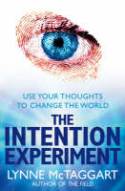 Cover image of book The Intention Experiment: Use Your Thoughts to Change the World by Lynne McTaggart