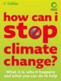 How Can I Stop Climate Change? What is it, Why it Happens and What You Can Do to Help by Helen Burley and Chris Haslam