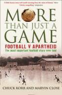 Cover image of book More Than Just a Game: Football v Apartheid - The Most Important Football Story Ever Told by Chuck Korr and Marvin Close 