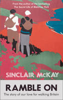 Ramble On: The Story of Our Love for Walking Britain by Sinclair McKay