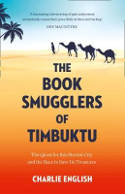 Cover image of book The Book Smugglers of Timbuktu: The Quest for This Storied City and the Race to Save its Treasures by Charlie English 