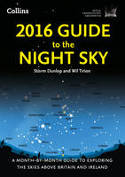 2016 Guide to the Night Sky: A Month-by-Month Guide to Exploring the Skies Above Britain and Ireland by Storm Dunlop and Wil Tirion