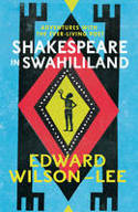 Cover image of book Shakespeare in Swahililand: Adventures with the Ever-Living Poet by Edward Wilson-Lee