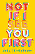 Cover image of book Not If I See You First by Eric Lindstrom