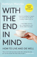 Cover image of book With the End in Mind: How to Live and Die Well by Kathryn Mannix