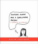 Cancer Made Me a Shallower Person: A Memoir in Comics by Miriam Engelberg