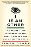 Cover image of book I Is an Other: The Secret Life of Metaphor and How it Shapes the Way We See the World by James Geary