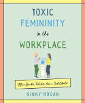 Cover image of book Toxic Femininity in the Workplace: Office Gender Politics Are a Battlefield by Ginny Hogan