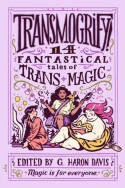 Cover image of book Transmogrify! 14 Fantastical Tales of Trans Magic by g.haron davis (Editor) 