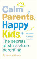 Cover image of book Calm Parents, Happy Kids: The Secrets of Stress-free Parenting by Laura Markham