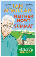 Cover image of book Neither Nowt nor Summat: In Search of the Meaning of Yorkshire by Ian McMillan