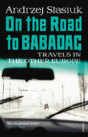 Cover image of book On the Road to Babadag: Travels in the Other Europe by Andrzej Stasiuk 