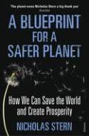 Cover image of book A Blueprint for a Safer Planet: How We Can Save the World and Create Prosperity by Nicholas Stern