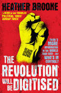 Cover image of book The Revolution Will Be Digitised: Dispatches from the Information War by Heather Brooke