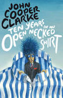 Cover image of book Ten Years in an Open Necked Shirt by John Cooper Clarke