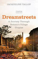 Cover image of book Dreamstreets: A Journey Through Britain's Village Utopias by Jacqueline Yallop 