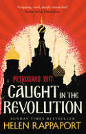 Cover image of book Caught in the Revolution: Petrograd, 1917 by Helen Rappaport 