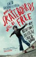 When Skateboards Will Be Free: My Reluctant Political Childhood by Said Sayrafiezadeh