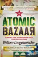 The Atomic Bazaar: Dispatches from the Underground World of Nuclear Trafficking by William Langewiesche