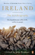 Cover image of book Ireland - The Autobiography: One Hundred Years of Irish Life, Told by Its People by John Bowman