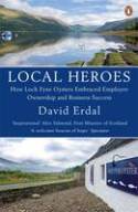 Local Heroes: How Loch Fyne Oysters Embraced Employee Ownership and Business Success by David Erdal
