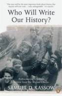 Who Will Write Our History? Rediscovering a Hidden Archive from the Warsaw Ghetto by Samuel D. Kassow