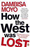 Cover image of book How the West Was Lost: Fifty Years of Economic Folly - and the Stark Choices Ahead by Dambisa Moyo