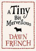 Cover image of book A Tiny Bit Marvellous by Dawn French