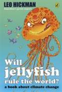 Will Jellyfish Rule the World? A Book About Climate Change by Leo Hickman