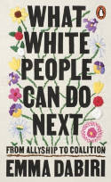 Cover image of book What White People Can Do Next: From Allyship to Coalition by Emma Dabiri 