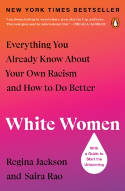 Cover image of book White Women: Everything You Already Know About Your Own Racism and How to Do Better by Regina Jackson and Saira Rao 