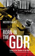 Cover image of book Born in the GDR: Living in the Shadow of the Wall by Hester Vaizey